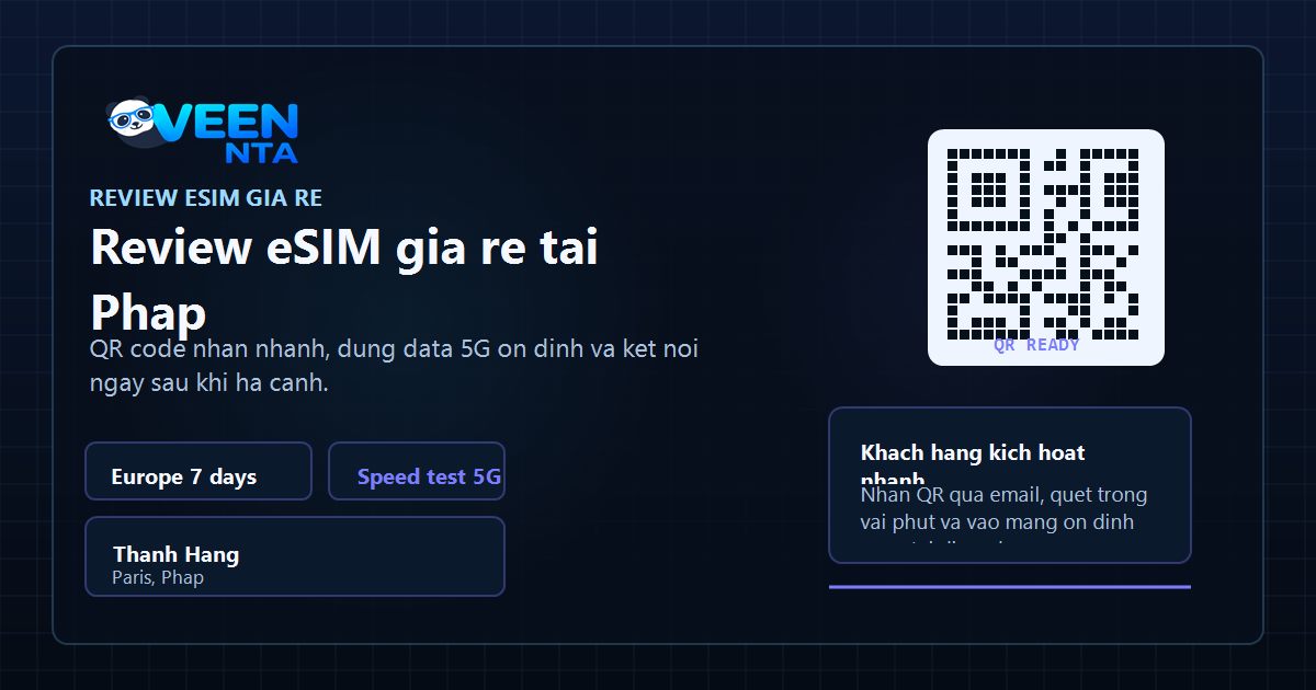 Review eSIM giá rẻ du lịch châu Âu với QR code nhanh, data tốc độ cao 5G, khách hàng Việt Nam test tại Pháp